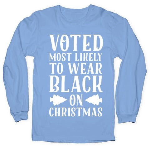 Voted Most Likely to Wear Black on Christmas Longsleeve Tee
